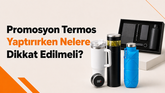 Promosyon Termos Yaptırırken Nelere Dikkat Edilmeli?